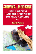 Survival Medicine: Useful Medical Handbook For Your Survival Medicine Kit - Paperback