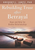 Rebuilding Trust After Betrayal: Hope and Help for Broken Relationships - Paperback