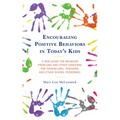 Encouraging Positive Behaviors in Today's Kids: A New Guide for Behavior Problems and Other Concerns for Counselors, Teachers, and Other School Person - Paperback