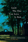 Lord the One You Love Is Sick - Paperback