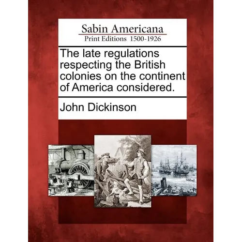 The Late Regulations Respecting the British Colonies on the Continent of America Considered. - Paperback