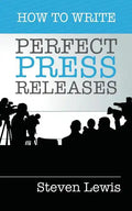 How to Write Perfect Press Releases: Grow Your Business with Free Media Coverage (2nd Edition) - Paperback