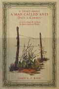A Story About a Man Called Ants Once a Cowboy: As Told to Gary E. J. Kain by Ansel Anderson Earley - Paperback