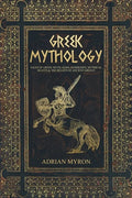 Greek Mythology: Tales of Greek Myth, Gods, Goddesses, Mythical Beasts & the Beliefs of Ancient Greece - Paperback