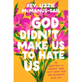 God Didn't Make Us to Hate Us: 40 Devotions to Liberate Your Faith from Fear and Reconnect with Joy - Hardcover
