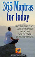 365 Mantras for Today: Find your inner peace, light up the world around you with the power of positive thoughts - Paperback