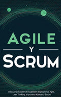 Agile y Scrum: Descubra el poder de la gestión de proyectos Agile, Lean Thinking, el proceso Kanban y Scrum - Hardcover