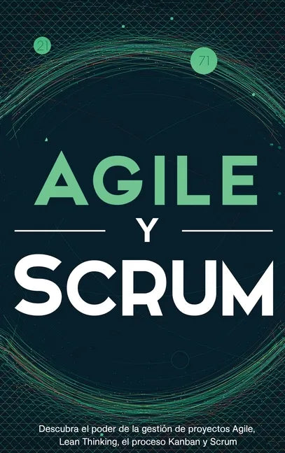 Agile y Scrum: Descubra el poder de la gestión de proyectos Agile, Lean Thinking, el proceso Kanban y Scrum - Hardcover