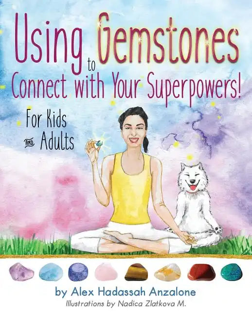 Using Gemstones to Connect with Your Superpowers: For Kids + Adults - Paperback