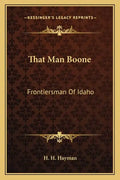 That Man Boone: Frontiersman of Idaho - Paperback