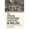 The Special Operations Executive in Malaya: World War II and the Path to Independence - Paperback