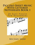 Piccolo Sheet Music With Lettered Noteheads Book 1: 20 Easy Pieces For Beginners - Paperback