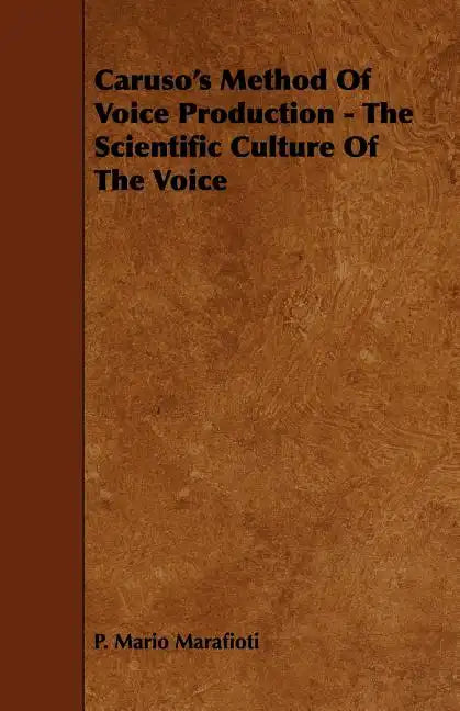 Caruso's Method Of Voice Production - The Scientific Culture Of The Voice - Paperback