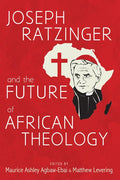 Joseph Ratzinger and the Future of African Theology - Paperback