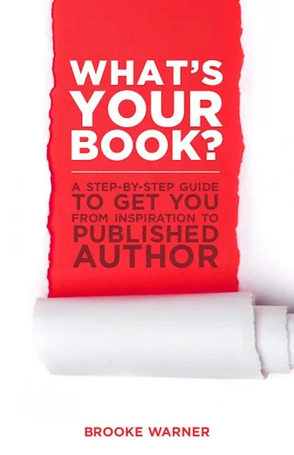 What's Your Book?: A Step-By-Step Guide to Get You from Inspiration to Published Author - Paperback