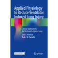 Applied Physiology to Reduce Ventilator Induced Lung Injury: Clinical Applications for the Acutely Injured Lung - Hardcover