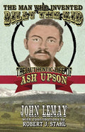 The Man Who Invented Billy the Kid: The Authentic Life of Ash Upson - Paperback