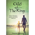 Child of the King: Discover the Honor, Purpose, and Destiny Within You - Paperback