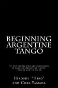 Beginning Argentine Tango: To the people who are interested in dancing Argentine Tango--This is how to do it - Paperback