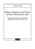 Money, Markets, and Trade in Early Southeast Asia: The Development of Indigenous Monetary Systems to AD 1400 - Paperback