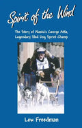 Spirit of the Wind: The Story of Alaska's George Attla, Legendary Sled Dog Sprint Champ - Paperback
