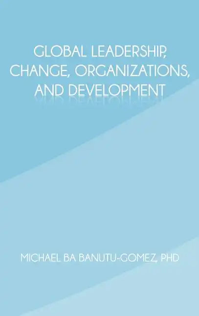 Global Leadership, Change, Organizations, and Development - Hardcover