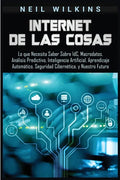 Internet de las Cosas: Lo que Necesita Saber Sobre IdC, Macrodatos, Análisis Predictivo, Inteligencia Artificial, Aprendizaje Automático, Seg - Paperback
