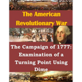 The Campaign of 1777: Examination of a Turning Point Using Dime - Paperback