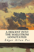 A Descent into the Maelstrom (annotated) - Paperback
