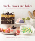 Mochi, Cakes and Bakes: Simple Yet Exquisite Desserts with Ube, Yuzu, Matcha and More - Paperback