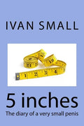 5 inches: The diary of a very small penis - Paperback