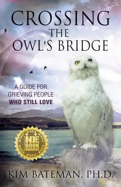 Crossing the Owl's Bridge: A Guide for Grieving People Who Still Love - Paperback
