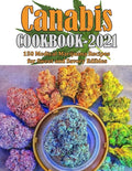 Canabis Cookbook 2021: 150 Medical Marijuana Recipes for Sweet and Savory Edibles - Paperback