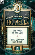 The Collected Strange & Science Fiction of H. G. Wells: Volume 6-The War in the Air & The World Set Free - Paperback
