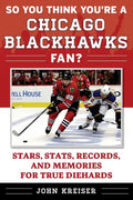 So You Think You're a Chicago Blackhawks Fan?: Stars, Stats, Records, and Memories for True Diehards - Paperback
