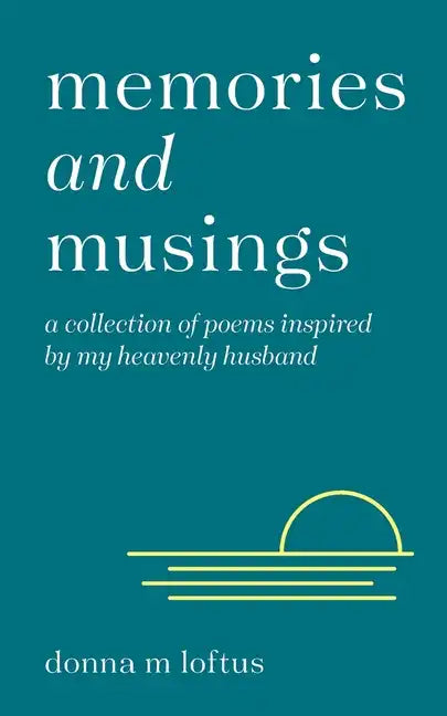 Memories and Musings: A Collection of Poems Inspired by My Heavenly Husband - Paperback
