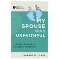 My Spouse Was Unfaithful: Finding Strength in God's Presence - Paperback