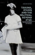 Trauma, Ethics and the Political Beyond Ptsd: The Dislocations of the Real - Hardcover