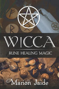 Wicca: Rune Healing Magic: A Wiccan Beginner's Practical Guide to Casting Healing Magic with Rune Sets - Paperback