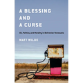 A Blessing and a Curse: Oil, Politics, and Morality in Bolivarian Venezuela - Hardcover