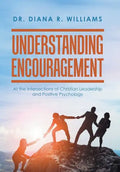 Understanding Encouragement: At the Intersections of Christian Leadership and Positive Psychology - Hardcover