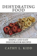 Dehydrating Food: Simple and Easy Dehydrator Recipes - Paperback