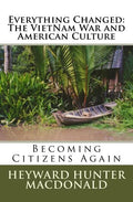 Everything Changed: The VietNam War and American Culture: Lessons Not Learned - Paperback