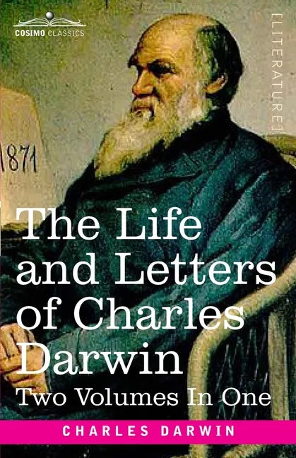 The Life and Letters of Charles Darwin, Two Volumes in One: including an Autobiographical Chapter - Paperback