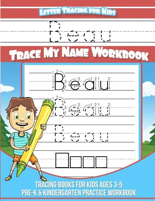 Beau Letter Tracing for Kids Trace my Name Workbook: Tracing Books for Kids ages 3 - 5 Pre-K & Kindergarten Practice Workbook - Paperback