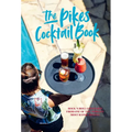 Pikes Cocktail Book: Rock 'n' Roll Cocktails from One of the World's Most Iconic Hotels - Hardcover