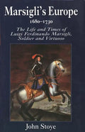 Marsiglis Europe, 1680-1730: The Life and Times of Luigi Ferdinando Marsigli, Soldier and Virtuoso - Hardcover