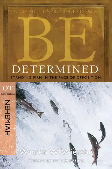 Be Determined: Standing Firm in the Face of Opposition: OT Commentary Nehemiah - Paperback