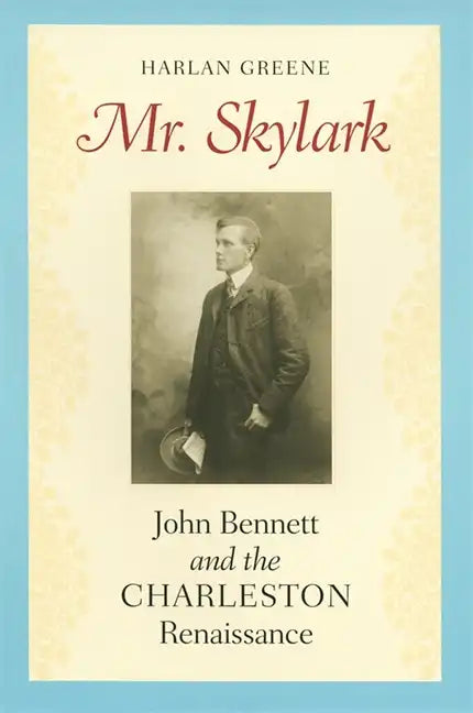 Mr. Skylark: John Bennett and the Charleston Renaissance - Paperback