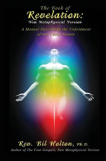 The Book of Revelation: New Metaphysical Version: A Manual Describing the Unfoldment of our Christ Nature - Paperback